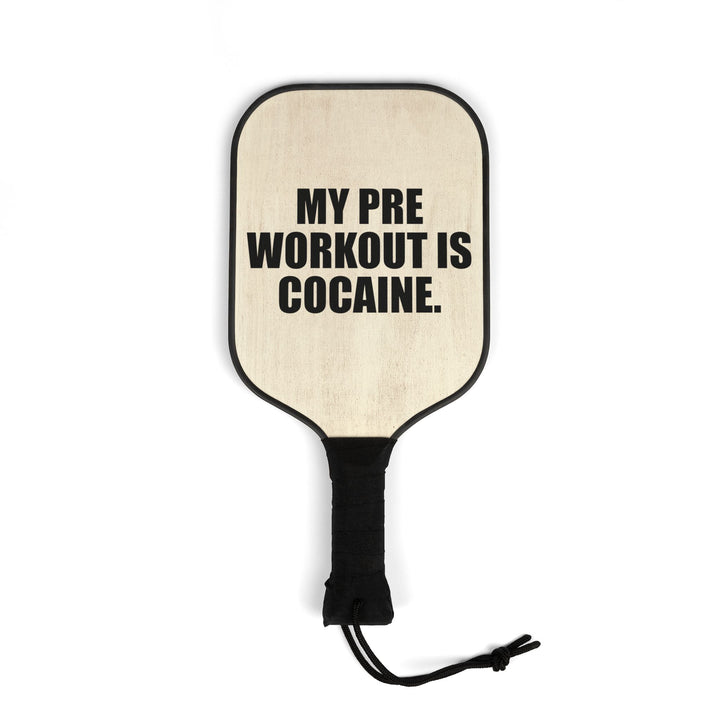 My Pre Workout Is Cocaine Pickleball Paddle