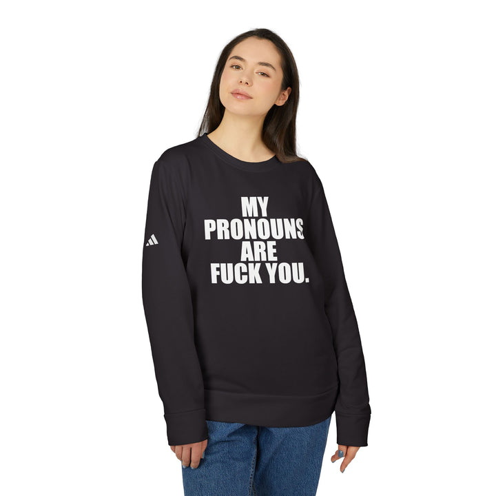 My Pronouns Are Fuck You Adidas Crewneck Sweatshirt