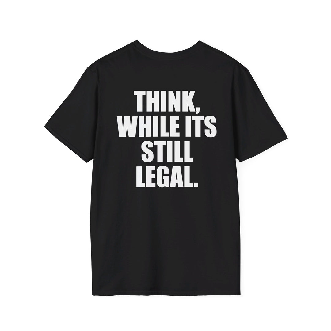 Think While Its Still Legal Shirt