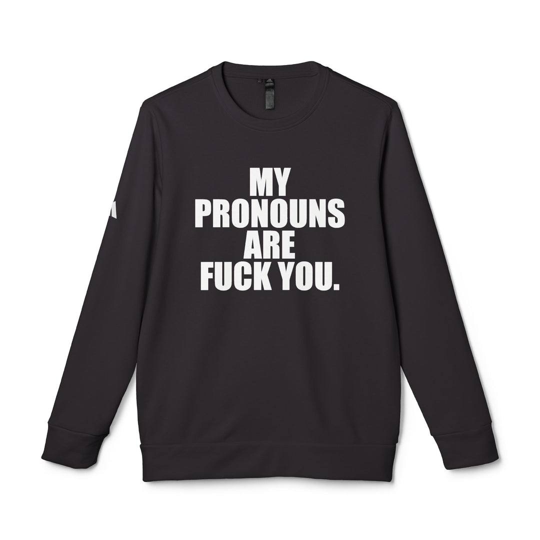 My Pronouns Are Fuck You Adidas Crewneck