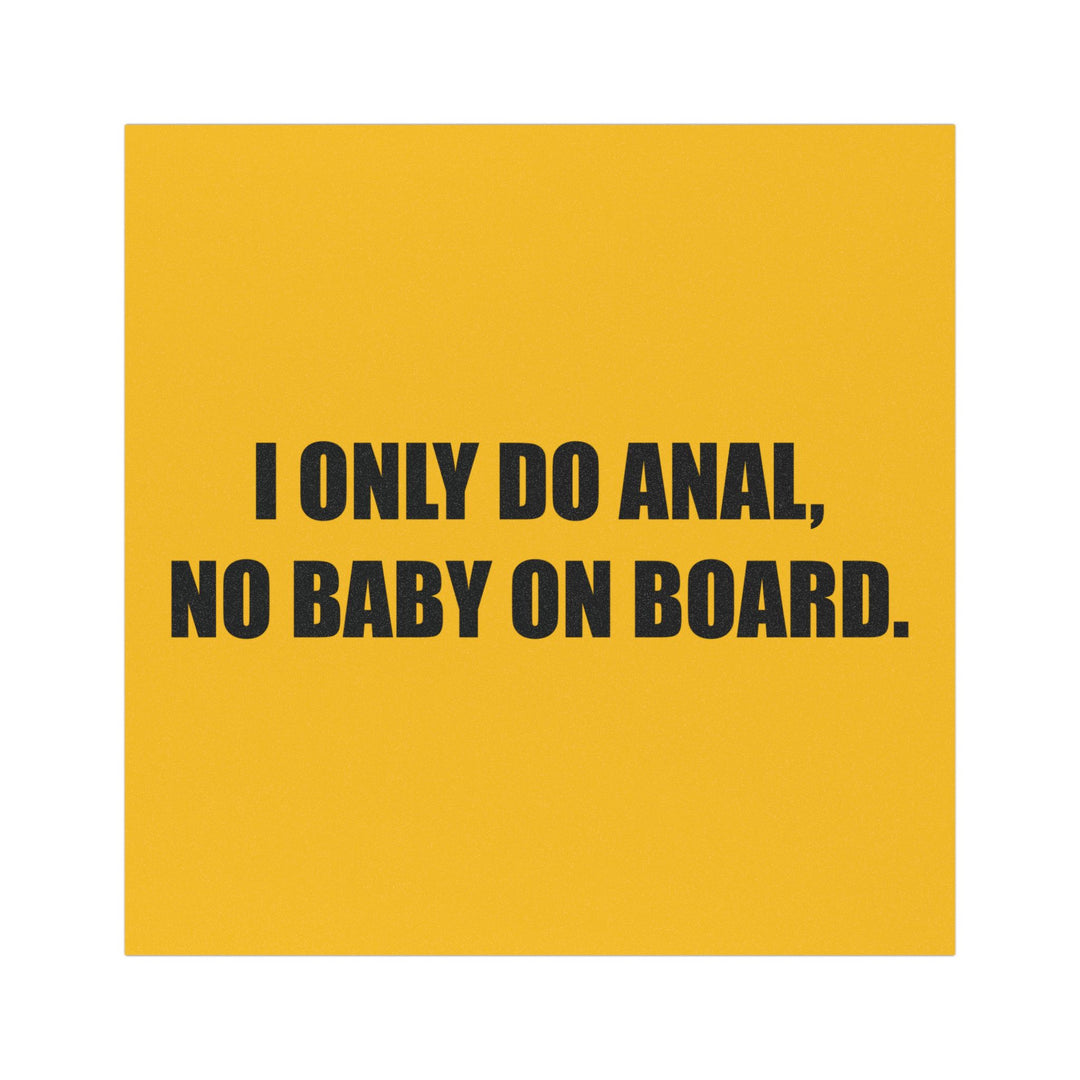 I Only Do Anal No Baby On Board Bumper Sticker