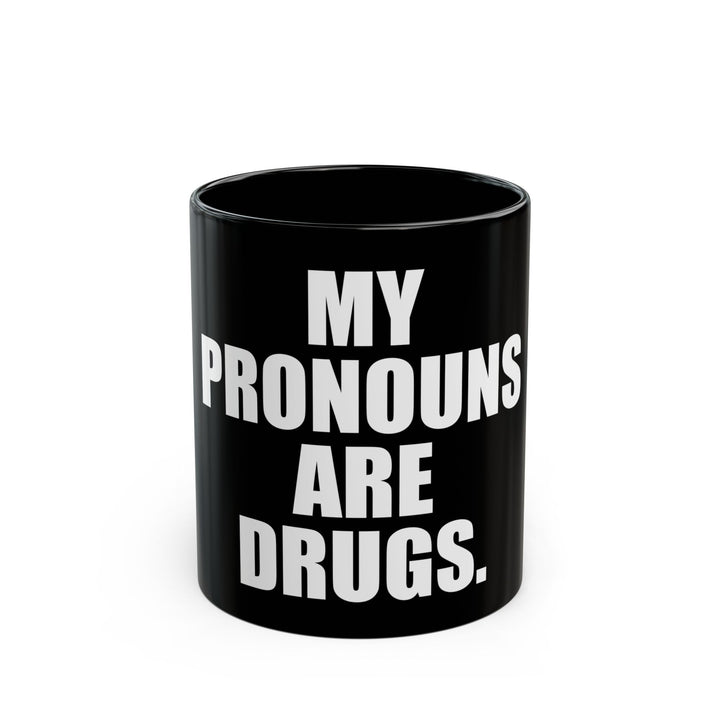 My Pronouns Are Drugs Mug