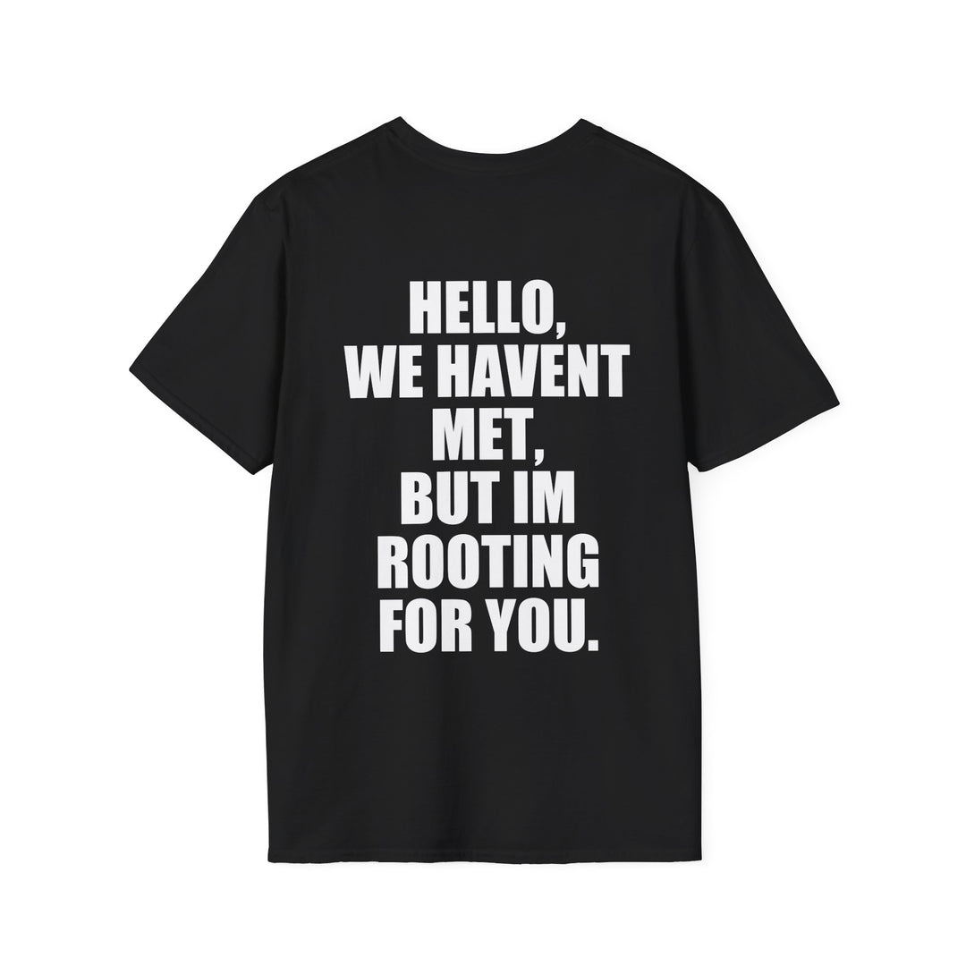 Hello We Haven't Met But I'm Rooting For You Shirt