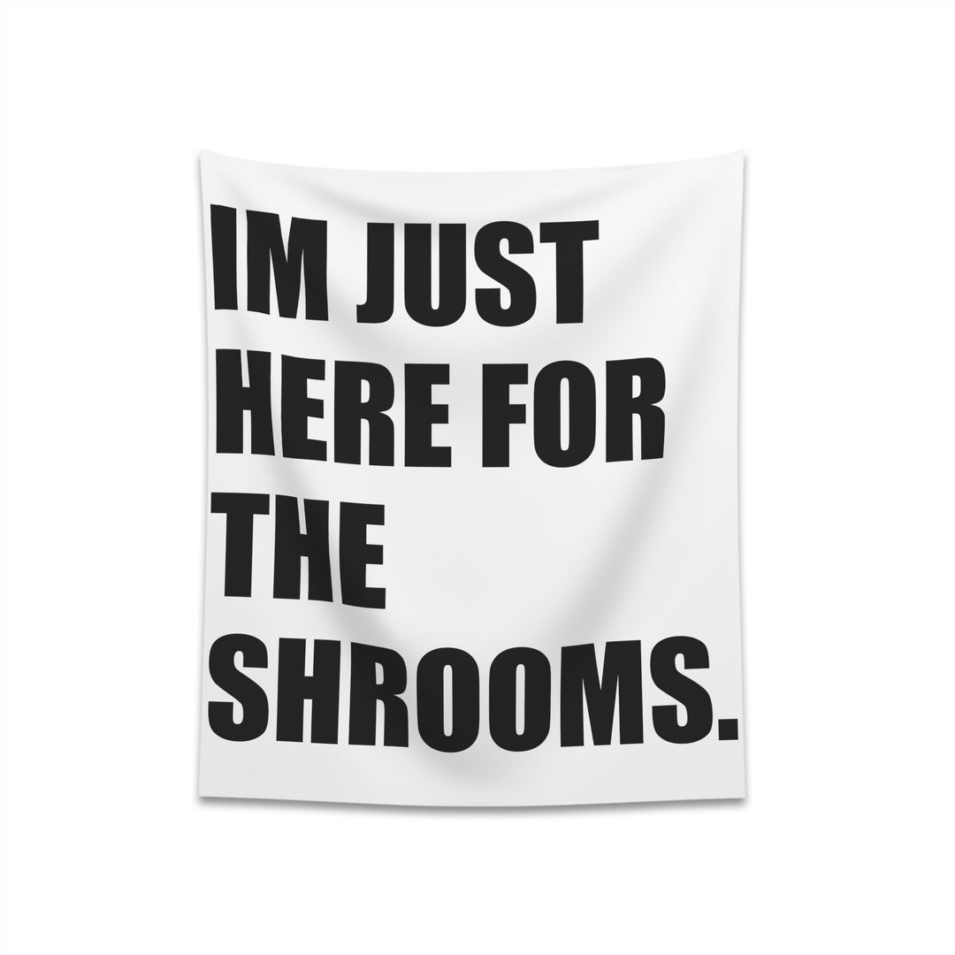 I'm Just Here For The Shrooms Wall Tapestry 