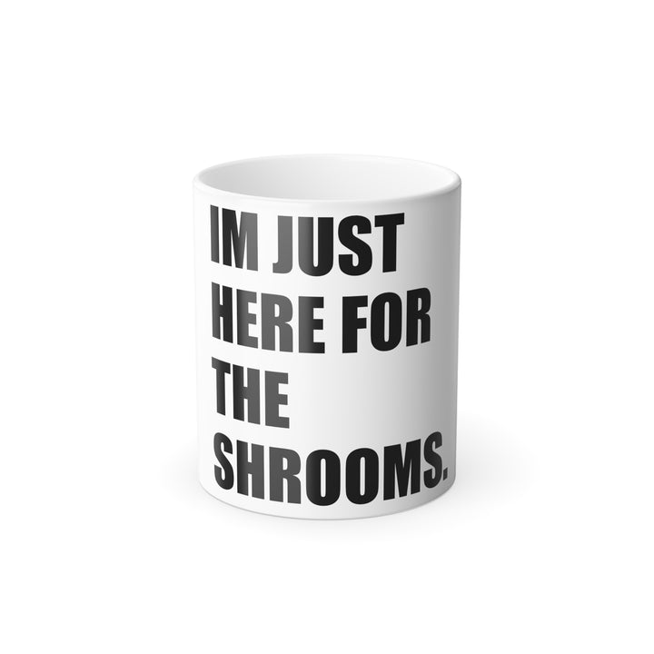 I'm Just Here For The Shrooms Color Changing Mug