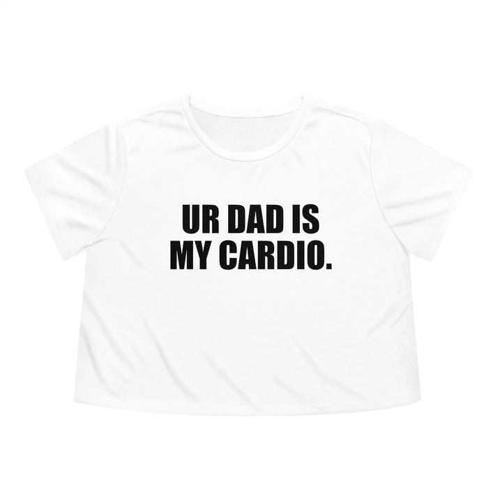 Ur Dad Is My Cardio Cropped Shirt