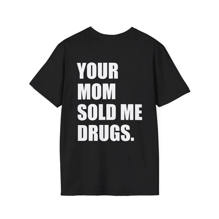 Your Mom Sold Me Drugs Shirt