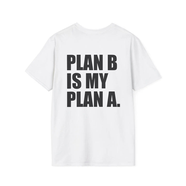 Plan B Is My Plan A Shirt