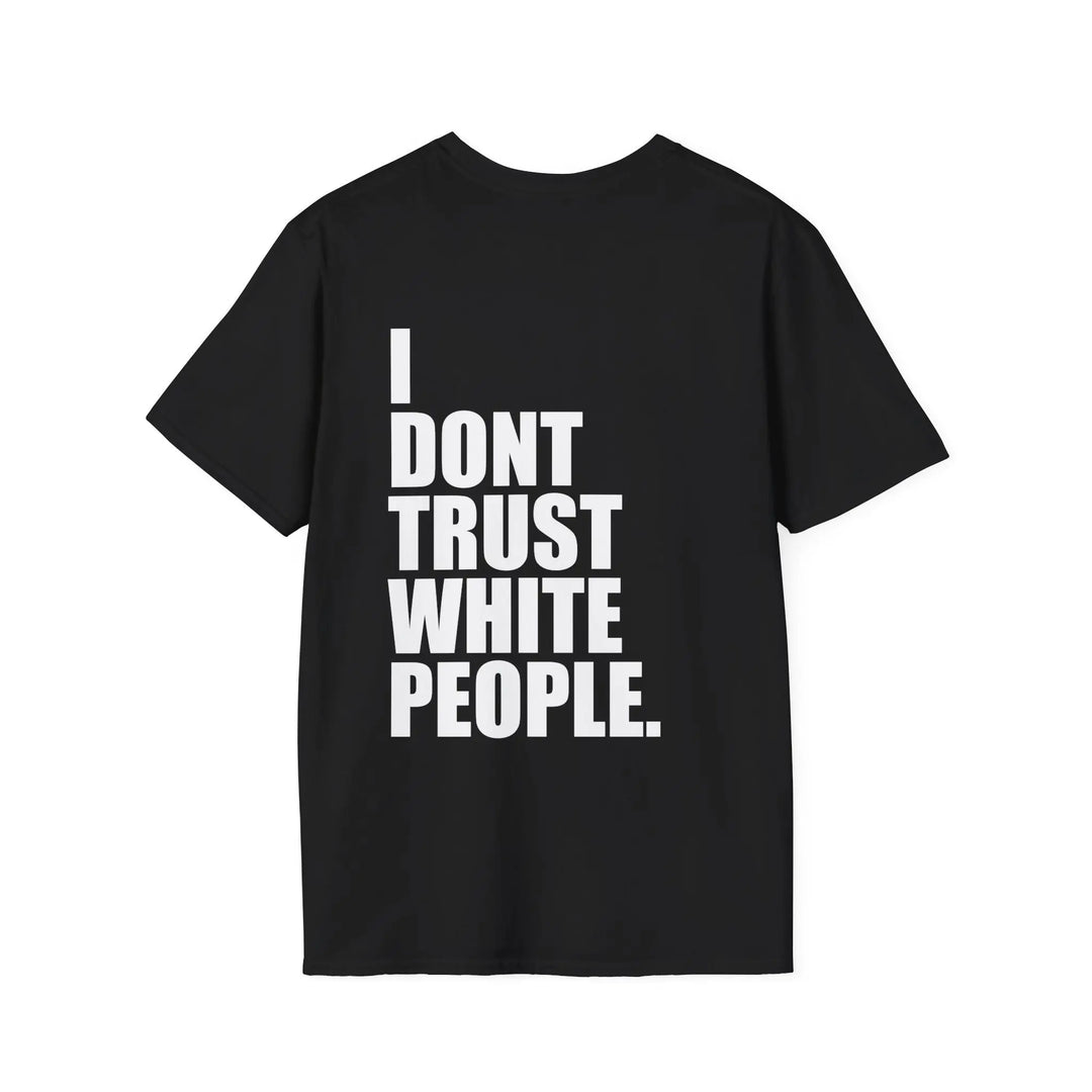 I Don't Trust White People Shirt