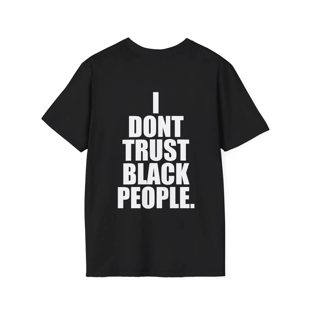 I Don't Trust Black People Shirt