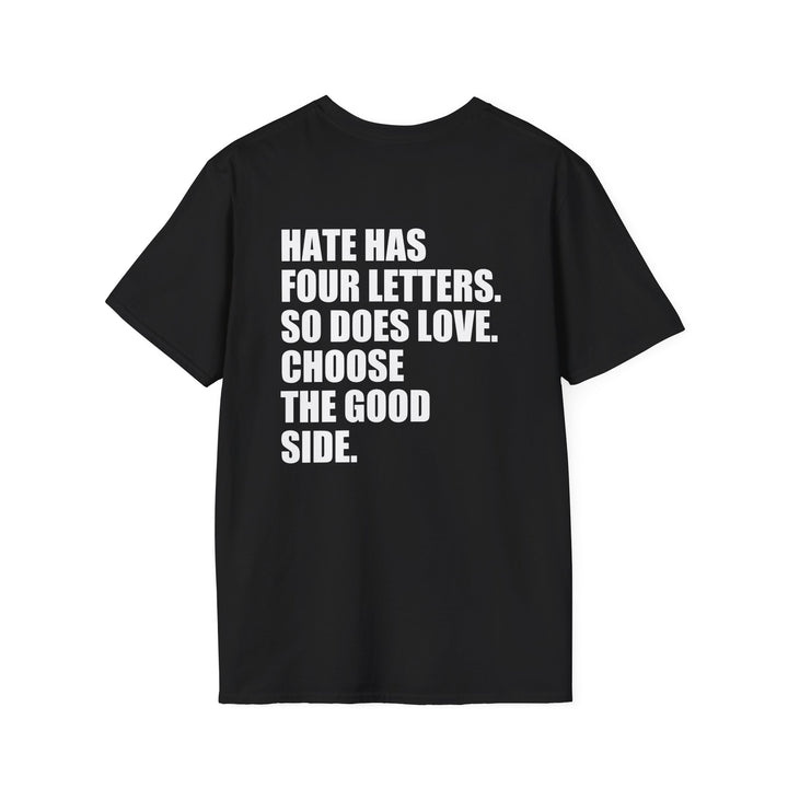 Hate Has Four Letters So Does Love Choose The Good Side Shirt